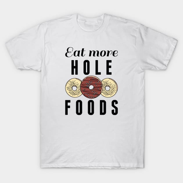 Eat More Hole Foods T-Shirt by LuckyFoxDesigns